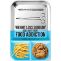 Weight Loss Surgery Does NOT Treat Food Addiction