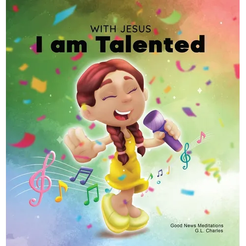 With Jesus I am Talented: A Christian book for kids about God-given talents & abilities; using a bible-based story to help kids understand they can us