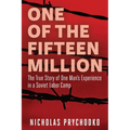 One of the Fifteen Million: The True Story of One Man's Experience in a Soviet Labor Camp