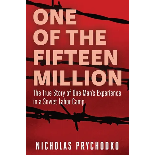 One of the Fifteen Million: The True Story of One Man's Experience in a Soviet Labor Camp
