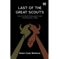 Last Of The Great Scouts The Life Story Of William F. Cody ["Buffalo Bill" Cody]