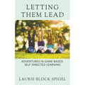 Letting Them Lead: Adventures In Game-Based, Self-Directed Learning