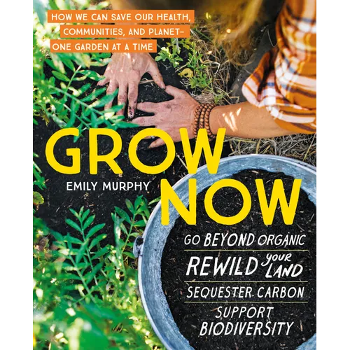 Grow Now: How We Can Save Our Health, Communities, and Planet--One Garden at a Time