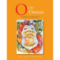 O Is for Onions: An Alphabet Book of Vegetables and Fruits for Children and Cooks of All Ages