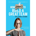 How (NOT) To Build A Great Team
