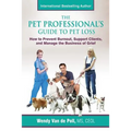 The Pet Professional's Guide to Pet Loss: How to Prevent Burnout, Support Clients, and Manage the Business of Grief