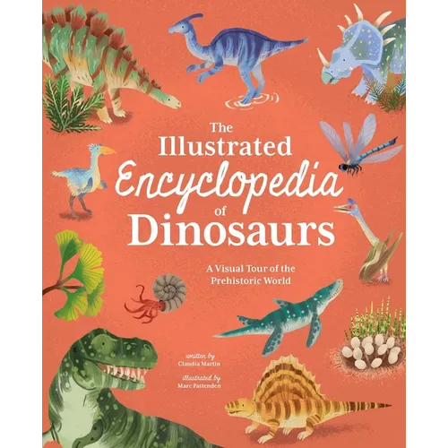 The Illustrated Encyclopedia of Dinosaurs: A Visual Tour of the Prehistoric World