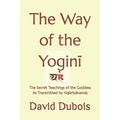 The Way of the Yoginī: The Secret teachings of the Goddess As transmitted by Niṣkriyānanda