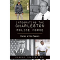 Integrating the Charleston Police Force: Stories of the Pioneers
