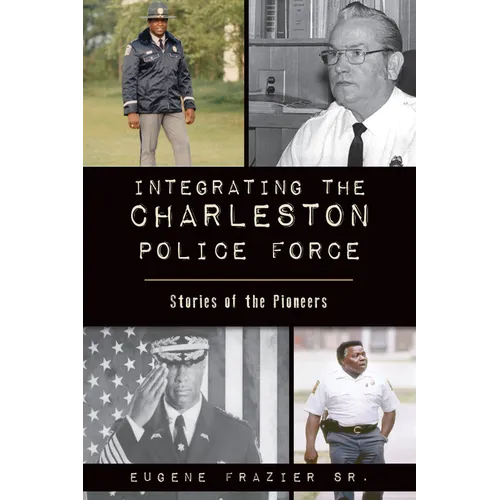 Integrating the Charleston Police Force: Stories of the Pioneers