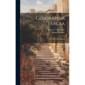 Geographia Sacra: Seu Phaleg Et Chanaan