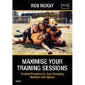 Maximise Your Training Sessions: Football Practices for Ever-Changing Numbers and Spaces