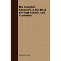 The Complete Chemistry. A Text Book For High Schools And Academies