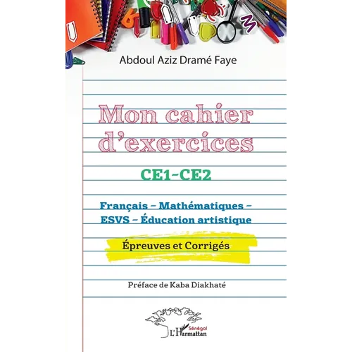Mon cahier d'exercices CE1-CE2: Français - Mathématiques - ESVS - Éducation artistique. Épreuves et Corrigés