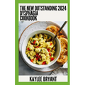 The New Outstanding 2024 Dysphagia Cookbook: Essential Guide With Healthy Recipes