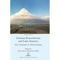 German Romanticism and Latin America: New Connections in World Literature