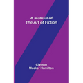 A Manual of the Art of Fiction