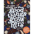 Good Things Grow Here: An Adult Coloring Book with Inspirational Quotes and Removable Wall Art Prints