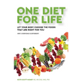One Diet for Life: Let Your Body Choose The Foods That Are Right For You