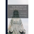 The Degrees of the Spiritual Life; a Method of Directing Souls According to Their Progress in Virtue; 2