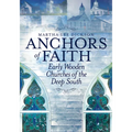Anchors of Faith: Early Wooden Churches of the Deep South