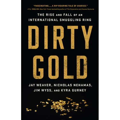 Dirty Gold: The Rise and Fall of an International Smuggling Ring