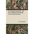 The Talmud Unmasked - The Secret Rabbinical Teachings Concerning Christians