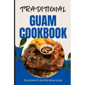 Traditional Guam Cookbook: 50 Authentic Recipes from Guam