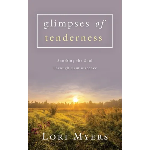 Glimpses of Tenderness / Soothing the Soul Through Reminiscence
