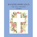 10 Easter Hymn Solos for Cello and Piano: Volume 1
