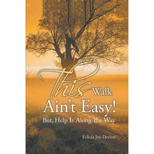 This Walk Ain't Easy!: But, Help Is Along the Way