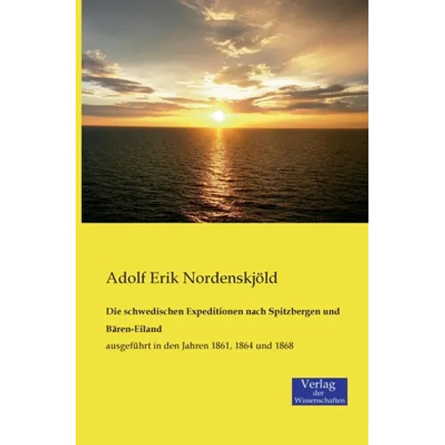Die schwedischen Expeditionen nach Spitzbergen und Bären-Eiland: ausgeführt in den Jahren 1861, 1864 und 1868