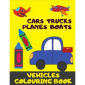 Cars, Trucks, Plane, Boats. Vehicles Colouring Book: Fun With Crayons. Activity Book For Toddlers And Preschoolers.