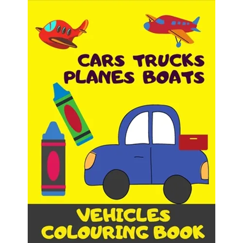Cars, Trucks, Plane, Boats. Vehicles Colouring Book: Fun With Crayons. Activity Book For Toddlers And Preschoolers.