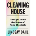 Cleaning House: The Fight to Rid Our Homes of Toxic Chemicals