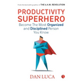 PRODUCTIVITY SUPERHERO -Become the Most Organized and Disciplined Person You Know