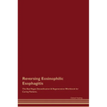 Reversing Eosinophilic Esophagitis The Raw Vegan Detoxification & Regeneration Workbook for Curing Patients.