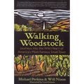 Walking Woodstock: Journeys Into the Wild Heart of America's Most Famous Small Town
