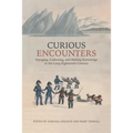 Curious Encounters: Voyaging, Collecting, and Making Knowledge in the Long Eighteenth Century
