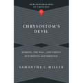 Chrysostom's Devil: Demons, the Will, and Virtue in Patristic Soteriology