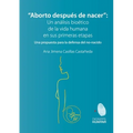 Aborto después de nacer. Una propuesta para la defensa del no-nacido: Una propuesta para la defensa del no-nacido