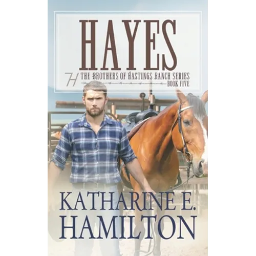 Hayes: The Brothers of Hastings Ranch Series: Book Five