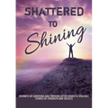 Shattered to Shining: Journeys of surviving and thriving after domestic violence