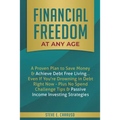 Financial Freedom at Any Age: A Proven Plan to Save Money & Achieve Debt Free Living... Even If You're Drowning in Debt Right Now - Plus No Spend Chal