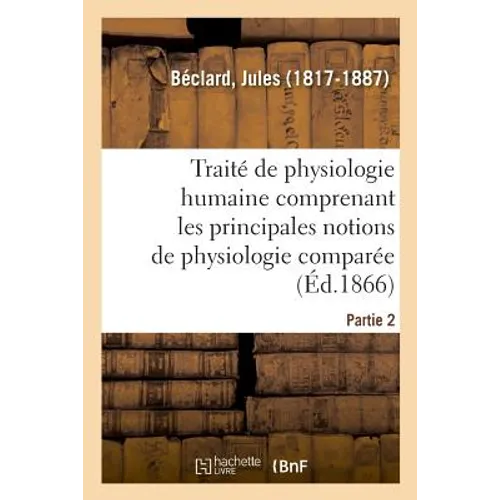 Traité Élémentaire de Physiologie Humaine. Partie 2: Ou Recherche Des Méthodes Employées En Médecine