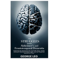 The Struggles Behind Alzheimer's and Frontotemporal Dementia: Exploring the Emotional Toll, Scientific Hope, Family Journeys, Medical Breakthroughs, a