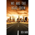 We Are The Road Crew: Life on the Road and How I Got There