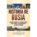 Historia de Rusia: Una guía fascinante de la historia de Rusia, Iván el Terrible, la Revolución rusa y los Cinco de Cambridge