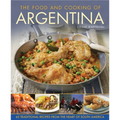 The Food and Cooking of Argentina: 65 Traditional Recipes from the Heart of South America