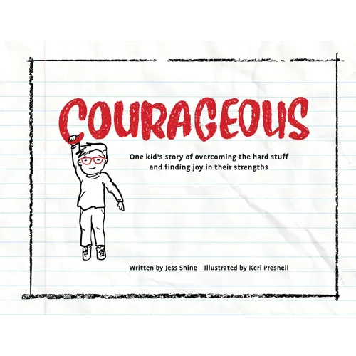 Courageous: One kid's story of overcoming the hard stuff and finding joy in their strengths
